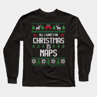 All I Want For Christmas Is Naps - Funny Christmas Long Sleeve T-Shirt